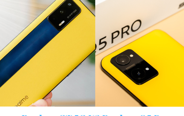 So sánh Realme GT 5G và Q5 Pro: Phân khúc trên 7 triệu đồng, đâu là sản phẩm đáng tiền?