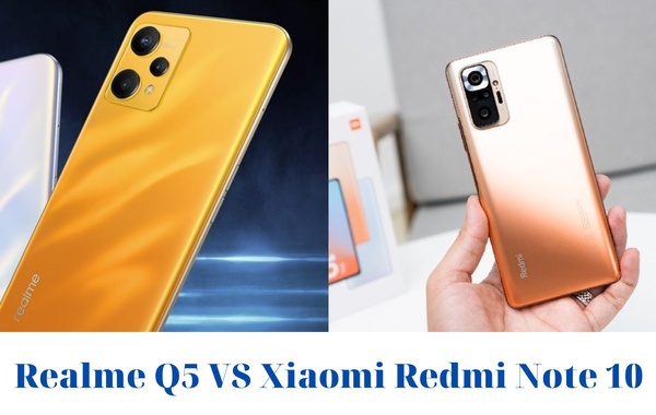 Realme Q5 và Xiaomi Redmi Note 10: Đâu là “Ông Vua” trong phân khúc tầm trung ?